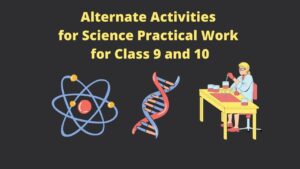 Alternate Activities for Science Practical Work for Classes 9-10
